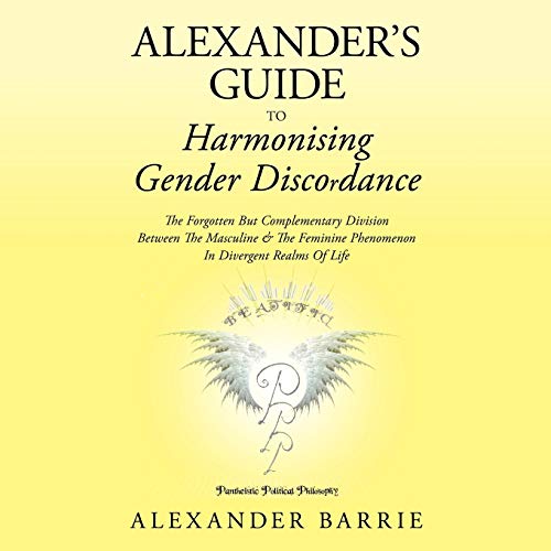 Alexander's Guide to Harmonising Gender Discordance: The Forgotten But Complementary Division Between the Masculine & the Feminine Phenomenon in Diver