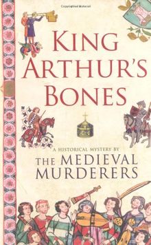 King Arthur's Bones (Medieval Murderers Group 5)