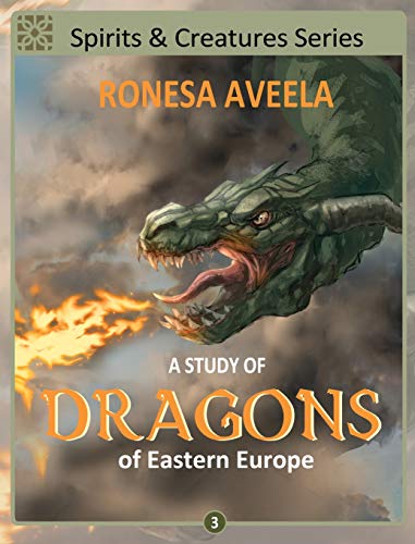 A Study of Dragons of Eastern Europe (Spirits & Creatures, Band 3)