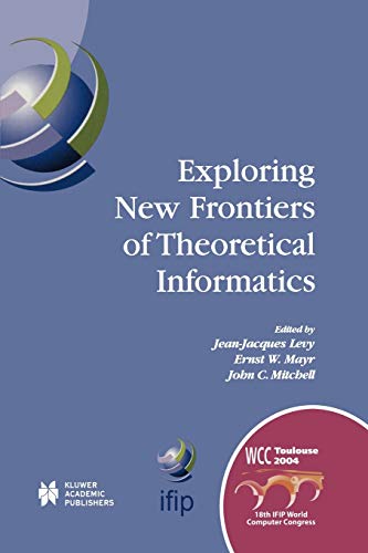 Exploring New Frontiers of Theoretical Informatics: IFIP 18th World Computer Congress TC1 3rd International Conference on Theoretical Computer Science ... and Communication Technology, 155, Band 155)