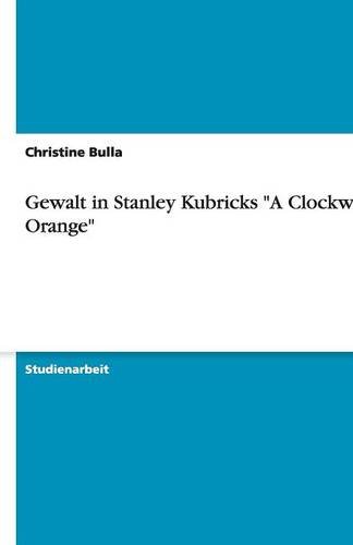 Gewalt in Stanley Kubricks A Clockwork Orange