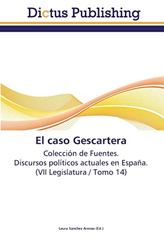 El caso Gescartera: Colección de Fuentes. Discursos políticos actuales en España. (VII Legislatura / Tomo 14)