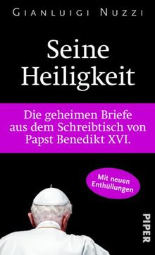 Seine Heiligkeit: Die geheimen Briefe aus dem Schreibtisch von Papst Benedikt XVI.