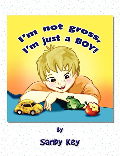 I'm not Gross, I'm Just a Boy!
