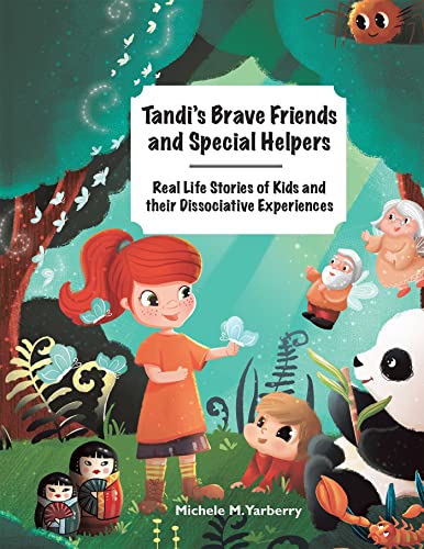 Tandi’s Brave Friends and Special Helpers: Real Life Stories of Kids and their Dissociative Experiences