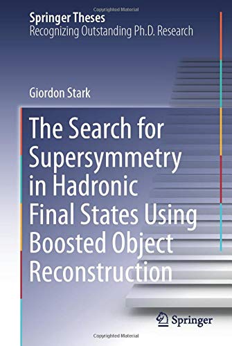 The Search for Supersymmetry in Hadronic Final States Using Boosted Object Reconstruction (Springer Theses)