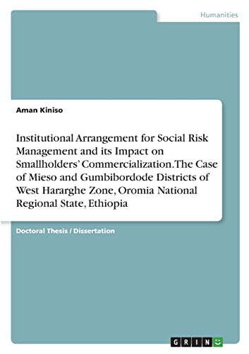 Institutional Arrangement for Social Risk Management and its Impact on Smallholders¿ Commercialization. The Case of Mieso and Gumbibordode Districts ... Oromia National Regional State, Ethiopia