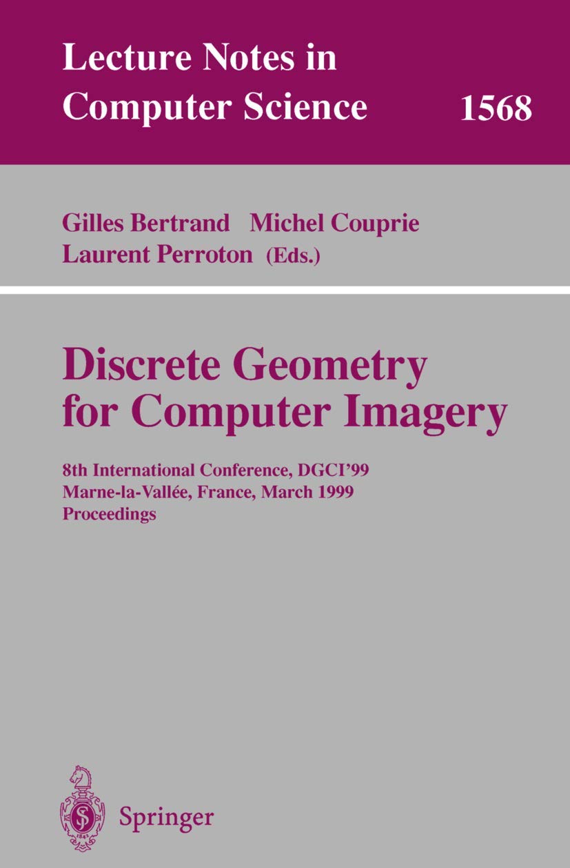 Discrete Geometry for Computer Imagery: 8th International Conference, DGCI'99, Marne-la-Vallee, France, March 17-19, 1999 Proceedings (Lecture Notes in Computer Science, 1568, Band 1568)