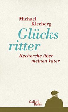 Glücksritter: Recherche über meinen Vater