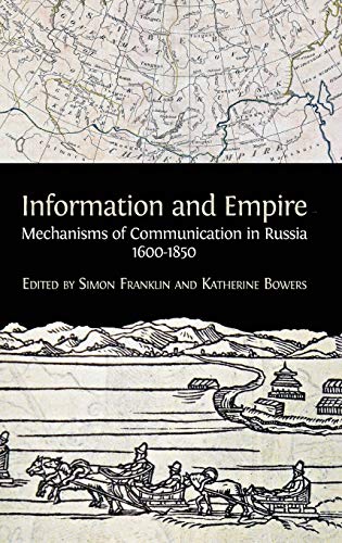 Information and Empire: Mechanisms of Communication in Russia, 1600-1854