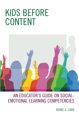 Kids Before Content: An Educator’s Guide on Social-Emotional Learning Competencies: An Educator’s Guide on Social-Emotional Learning Competencies
