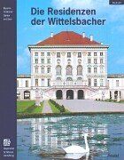 Die Residenzen der Wittelsbacher: Von Landshut und Höchstädt nach München. Bayerns Schlösser, Gärten und Seen (Museumsführer)