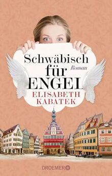 Schwäbisch für Engel: Roman