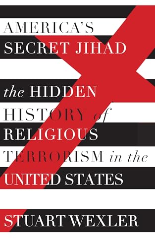 America's Secret Jihad: The Hidden History of Religious Terrorism in the United States