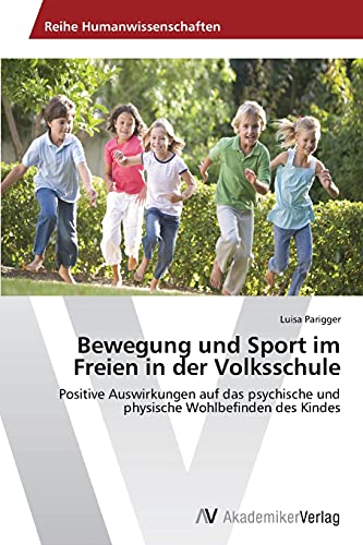 Bewegung und Sport im Freien in der Volksschule: Positive Auswirkungen auf das psychische und physische Wohlbefinden des Kindes