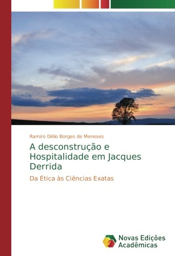 A desconstrução e Hospitalidade em Jacques Derrida: Da Ética às Ciências Exatas