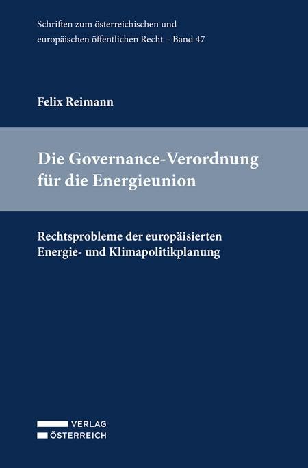 Die Governance-Verordnung für die Energieunion: Rechtsprobleme der europäisierten Energie- und Klimapolitikplanung (Schriften zum österreichischen und europäischen öffentlichen Recht)