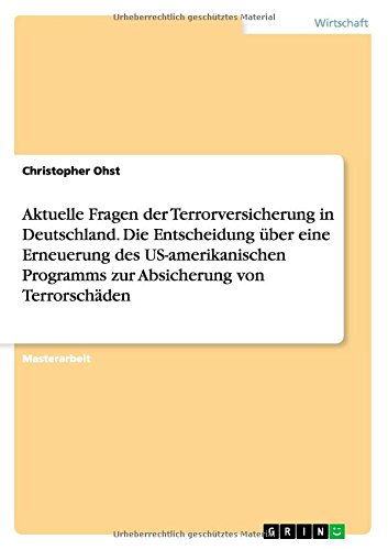 Aktuelle Fragen der Terrorversicherung in Deutschland. Die Entscheidung über eine Erneuerung des US-amerikanischen Programms zur Absicherung von Terrorschäden