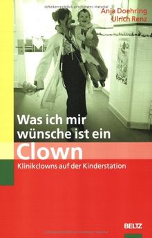 Was ich mir wünsche ist ein Clown: Klinikclowns auf der Kinderstation