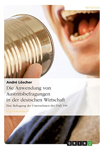 Die Anwendung von Austrittsbefragungen in der deutschen Wirtschaft: Eine Befragung der Unternehmen des DAX 100