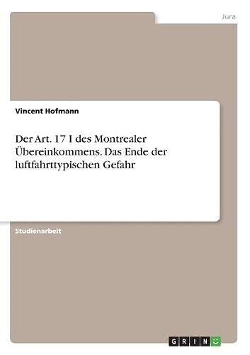 Der Art. 17 I des Montrealer Übereinkommens. Das Ende der luftfahrttypischen Gefahr