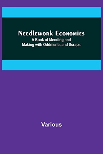 Needlework Economies: A Book of Mending and Making with Oddments and Scraps