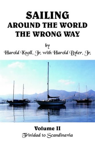 Sailing Around the World the Wrong Way:Volume II: Trinidad to Scandinavia: Trinidad to Scaninavia