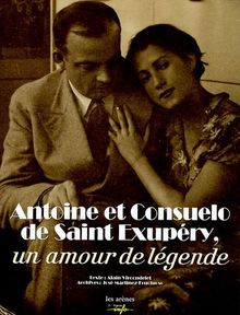 Antoine et Consuelo de Saint-Exupéry : Un amour de légende