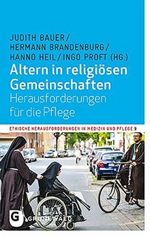 Altern in religiösen Gemeinschaften: Herausforderungen für die Pflege (Ethische Herausforderung in Medizin und Pflege)