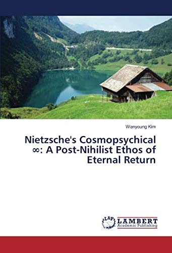 Nietzsche's Cosmopsychical ∞: A Post-Nihilist Ethos of Eternal Return