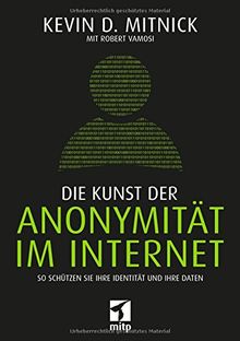 Die Kunst der Anonymität im Internet: So schützen Sie Ihre Identität und Ihre Daten (mitp Professional)