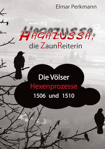 Hagazussa. Die Zaunreiterin: Die Völser Hexenprozesse von 1506 und 1510