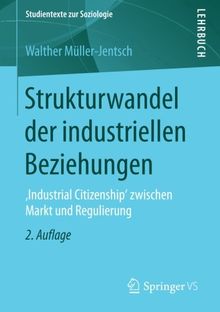 Strukturwandel der industriellen Beziehungen: ,Industrial Citizenship' zwischen Markt und Regulierung (Studientexte zur Soziologie) von Müller-Jentsch, Walther | Buch | Zustand gut