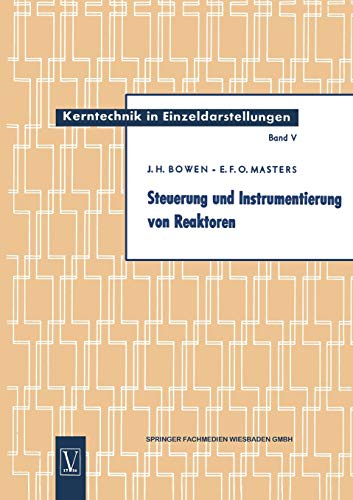 Steuerung und Instrumentierung von Reaktoren (Kerntechnik in Einzeldarstellungen - Nuclear Engineering Monographs, 5, Band 5)