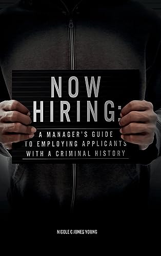 Now Hiring: A Manager's Guide to Employing Applicants With a Criminal History