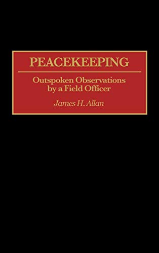 Peacekeeping: Outspoken Observations by a Field Officer (Praeger Series in War Studies)