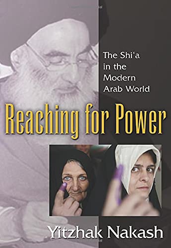 Yitzhak Nakash Reaching For Power, The Shi'a In The Modern Arab World