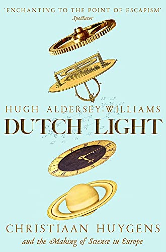 Hugh Aldersey-Williams Dutch Light, Christiaan Huygens And The Making Of Science In Europe