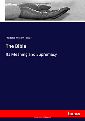 The Bible: Its Meaning and Supremacy