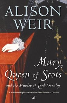 Mary Queen of Scots: And the Murder of Lord Darnley