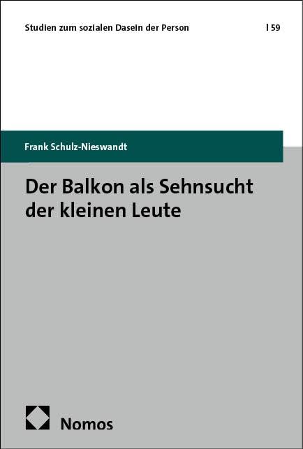 Der Balkon als Sehnsucht der kleinen Leute (Studien zum sozialen Dasein der Person)