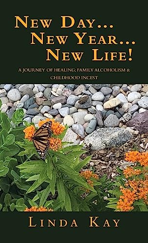 New Day…New Year…New Life!: A Journey of Healing; Family Alcoholism & Childhood Incest