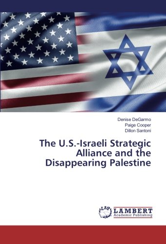 The U.S.-Israeli Strategic Alliance and the Disappearing Palestine