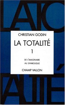 La totalité. Vol. 1. De l'imaginaire au symbolique