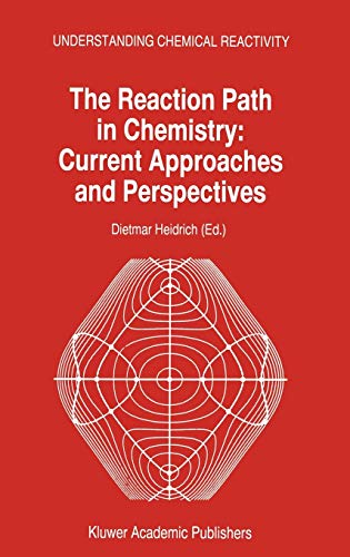 The Reaction Path in Chemistry: Current Approaches and Perspectives (Understanding Chemical Reactivity, 16, Band 16)