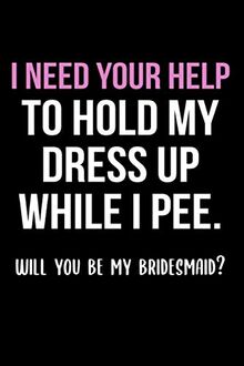 I need your help to hold my dress up while I pee will you be my bridesmaid: Trauzeugin Geschenk Trauzeugin Notizbuch 6x9 liniert