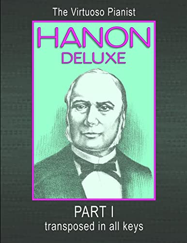 Hanon, C. L. Hanon Deluxe The Virtuoso Pianist Transposed In All Keys - Part I