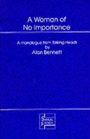 A Woman of No Importance - A monolgue from Talking Heads (Acting Edition S.)