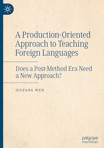 A Production-Oriented Approach to Teaching Foreign Languages: Does a Post-Method Era Need a New Approach?