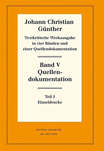 Johann Christian Günther: Textkritische Werkausgabe: Quellendokumentation: Teil 2: Einzeldrucke (Neudrucke deutscher Literaturwerke. N. F., Band 86)